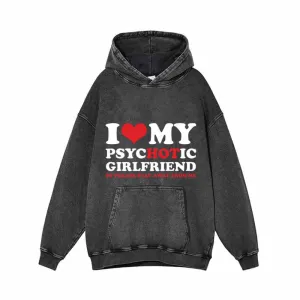 I Love My Psychotic Girlfriend Vintage Washed Hoodie